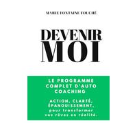 DEVENIR MOI: Le programme complet d’auto coaching : action, clarté, épanouissement, pour transformer vos rêves en réalité.