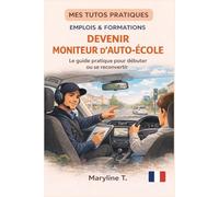 Devenir moniteur d'auto-école: Le guide clair pour s'orienter ou se reconvertir (MES TUTOS PRATIQUES)