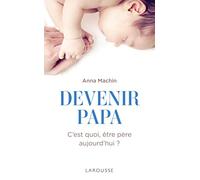 Devenir papa: C'est quoi, être père aujourd'hui ?