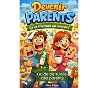 Devenir Parents Ça va être toute une aventure guide de survie des parents: Un accompagnement bienveillant pour devenir parent pour la première fois, sans pression ni culpabilité