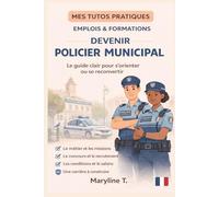 Devenir policier municipal: le guide clair pour s'orienter ou se reconvertir (MES TUTOS PRATIQUES)