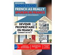 Devenir propriétaire en France - Comment on fait ?: Understand French as Really Spoken in France