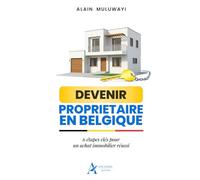 DEVENIR PROPRIETAIRE IMMOBILIER EN BELGIQUE: 6 étapes clés d'un achat immobilier réussi