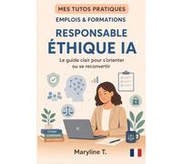 Devenir responsable éthique IA: le guide clair pour s'orienter ou se reconvertir (MES TUTOS PRATIQUES)