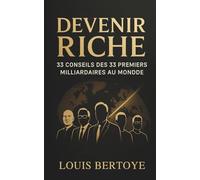 Devenir Riche: 33 conseils des 33 premiers milliardaires au monde