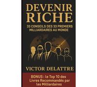 Devenir Riche: 33 conseils des 33 premiers milliardaires au monde