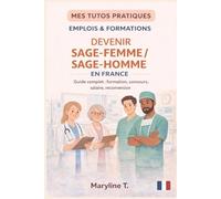 Devenir sage-femme/sage-homme: Le guide clair pour s'orienter ou se reconvertir (MES TUTOS PRATIQUES)