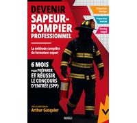 Devenir Sapeur-pompier professionnel: 6 mois pour préparer et réussir le concours d’entrée (SPP)