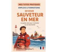 Devenir sauveteur en mer: Le guide clair pour s'orienter ou se reconvertir (MES TUTOS PRATIQUES)