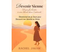 DEVENIR SIENNE - D’une foi héritée à une liberté dans l’intimité: Dévotionnel de 30 jours pour Découvrir ton Identité en Christ
