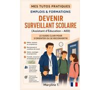 Devenir surveillant scolaire / assistant d'éducation - AED: Le guide clair pour s'orienter ou se reconvertir (MES TUTOS PRATIQUES)