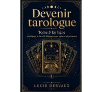 Devenir Tarologue: Tome 3 : En ligne : pratiquer le tarot à distance avec rigueur et présence