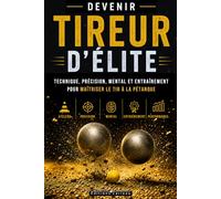 DEVENIR TIREUR D’ÉLITE : technique, précision, mental et entraînement pour maîtriser le tir à la pétanque: Le guide complet pour préparer vos ... Compétition : De la Technique au Podium)
