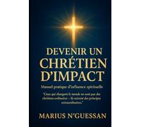 Devenir un Chrétien d'Impact: Manuel pratique d'influence spirituelle