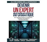 Devenir un Expert Informatique: De l'apprentissage à la réussite : devenez un expert IT incontournable.