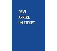 DEVI APRIRE UN TICKET: Quaderno per appunti a righe, divertente idea regalo per collega o amico, perfetto come agenda, blocco note o taccuino,120 pagine