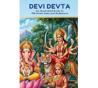 Devi Devta: An illustrated guide to 100 Hindu Gods and Goddesses (One Love, Many Paths)