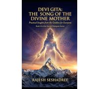 Devi Gita: The Song of the Divine Mother: Practical Insights from the Goddess for Everyone: 10 (Sacred Dialogues)