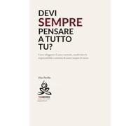 DEVI SEMPRE PENSARE A TUTTO TU?: Come alleggerire il carico mentale, condividere le responsabilità e smettere di essere sempre di turno