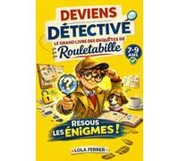 Deviens Détective - Le Grand Livre des Enquêtes de Rouletabille: 40 enquêtes interactives de déduction, cryptographie et labyrinthes pour enfants 7-9 ans