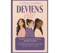 Deviens Elle -Le livre qui te ressemble - 10 histoires interactives pour apprendre à croire en toi - Confiance, amitiés, émotions, réseaux sociaux - ... livres et supports pour les adolescent(e)s)