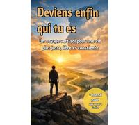 Deviens enfin qui tu es: Un voyage vers soi pour une vie plus juste, libre et consciente