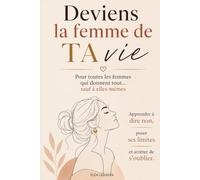 Deviens la femme de TA vie.: Pour toutes les femmes qui donnent tout… sauf à elles-mêmes.