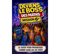 Deviens le boss des Maths 6e collège: cahier d'exercices sur tout le programme en 12 mondes façon jeu vidéo : fractions, géométrie, problèmes, calcul mental | 15 min par jour, corrigés détaillés