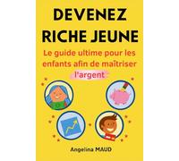 Deviens riche jeune: Le guide ultime pour les enfants afin de maîtriser l'argent