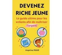 Deviens riche jeune: Le guide ultime pour les enfants afin de maîtriser l'argent