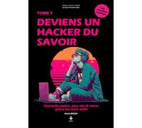 Deviens un hacker du savoir: Apprendre seul·e, plus vite et mieux, grâce aux bons outils. Pour les adolescents de 11 à 16 ans (LES CLES D'UN ESPRIT LIBRE - Les années collège)