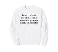 Devil Couldn'T Reach Made Me Grow Up Cita Demasiado empática Sudadera