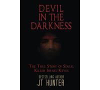 Devil in the Darkness: The True Story of Serial Killer Israel Keyes (Monsters of True Crime)