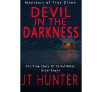 Devil in the Darkness: The True Story of Serial Killer Israel Keyes (Monsters of True Crime)