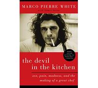 Devil In The Kitchen: Sex, Pain, Madness, and the Making of a Great Chef