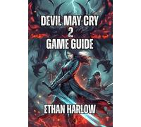 Devil May Cry 2 Game Guide: Master Combat Fundamentals, Advanced Techniques, and Discover Hidden Weapons (CRIMSON LEGACY: THE DEVILS' RECKONING)
