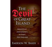 DEVIL OF GREAT ISLAND: Witchcraft and Conflict in Early New England