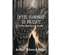 Devil Worship in France: or The Question of Lucifer
