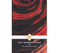 DEVIL WORSHIP IN FRANCE: or the Question of Lucifer