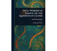 Devil-Worship in France; or, The Question of Lucifer