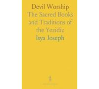 Devil Worship: The Sacred Books and Traditions of the Yezidiz