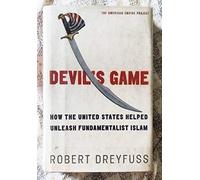 Devil's Game: How the United States Helped Unleash Fundamentalist Islam (American Empire Project)