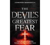 Devil's Greatest Fear, The: How His Lack of Identity Reveals His Plan to Steal Yours