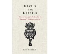Devils in the Details: On location with folk tales in England's forgotten county