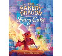 Devin Elle Kurtz The Bakery Dragon and the Fairy Cake (Tapa dura)