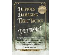 Devious Damaging Toxic Tactics Dictionary: Terminology and Definitions of Negative Emotional Games and Exploitative People