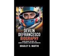 DEVLIN DEFRANCESCO BIOGRAPHY: Racing Against the Odds - The Journey of Courage, Speed and Determination