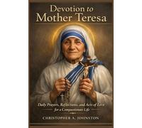 DEVOÇÃO À MADRE TERESA: Orações diárias, reflexões e atos de amor para uma vida compassiva.