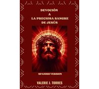 DEVOCIÓN A LA PRECIOSA SANGRE DE JESÚS: Oraciones, reflexiones y novenas para la sanación y la protección