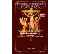 DEVOCIÓN A LA SANGRE MÁS PRECIOSA DE JESÚS: Oraciones poderosas, coronilla y novena para la sanación y la protección